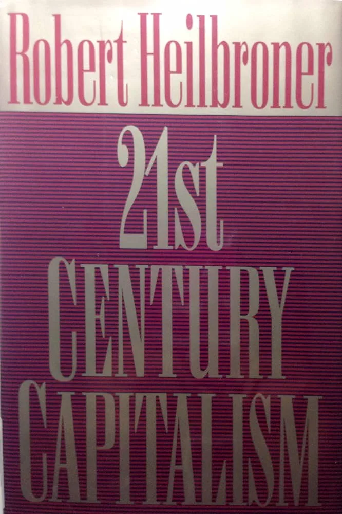 21st Century Capitalism (Robert Heilbroner, 1993).